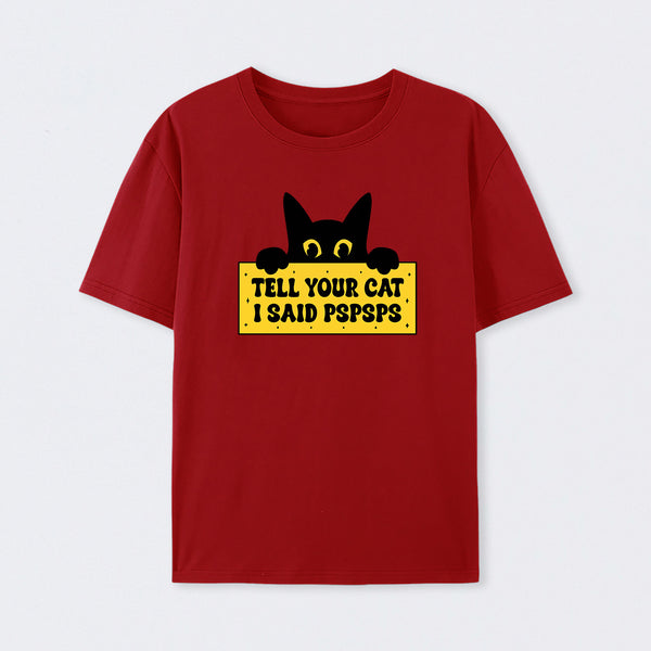 Tell Your Cat I Said PSPSPSPS T-Shirt