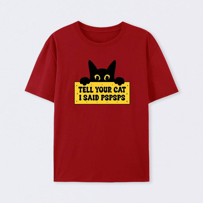 Tell Your Cat I Said PSPSPSPS T-Shirt