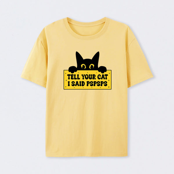 Tell Your Cat I Said PSPSPSPS T-Shirt