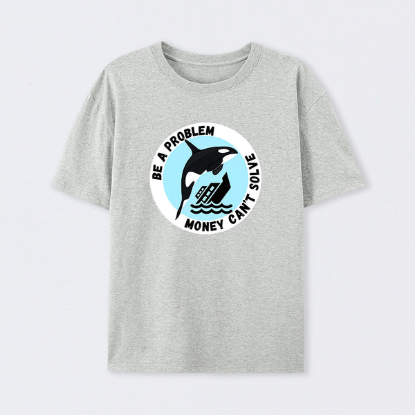 Be A Problem T-Shirt