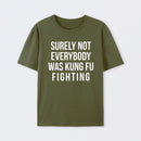 Surely Not Everybody Was Kung Fu Fighting T-Shirt