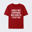 Surely Not Everybody Was Kung Fu Fighting T-Shirt