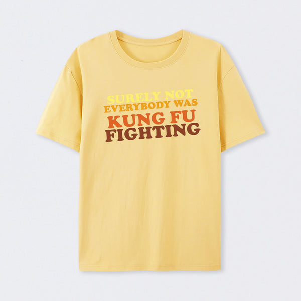 Surely Not Everybody Was Kung Fu Fighting T-Shirt