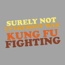 Surely Not Everybody Was Kung Fu Fighting T-Shirt