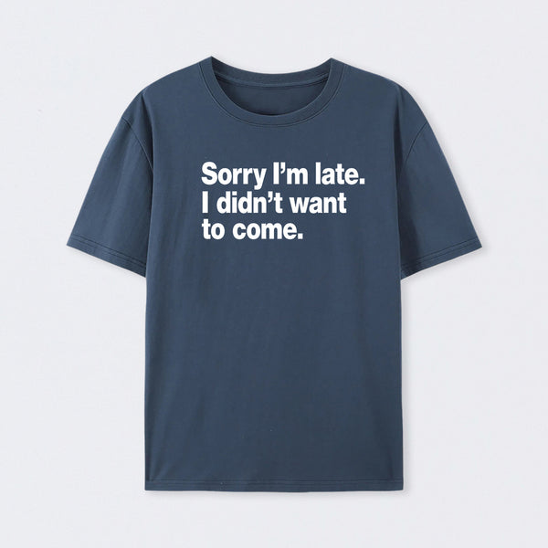 I Didn't Want to Come T-Shirt