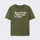 I Didn't Want to Come T-Shirt