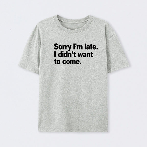 I Didn't Want to Come T-Shirt