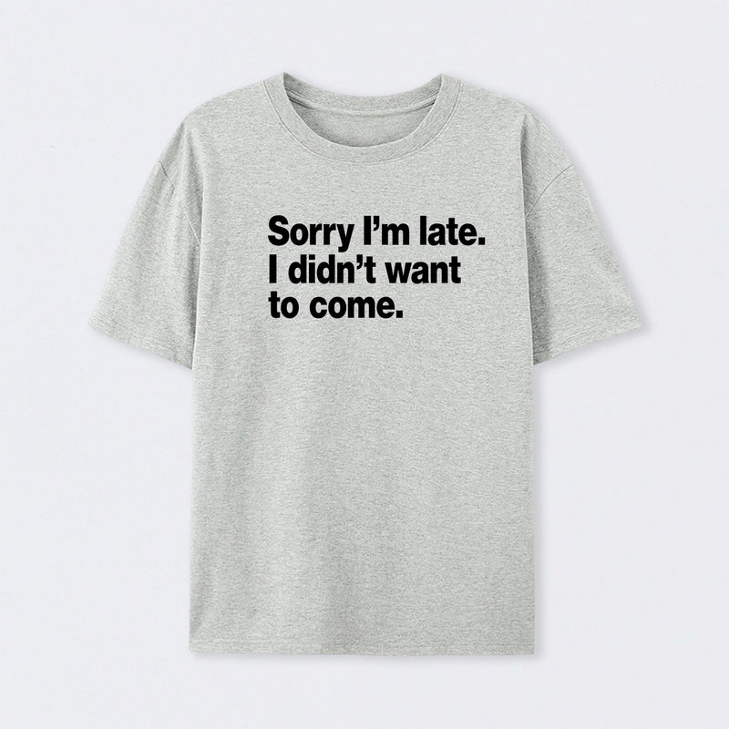 I Didn't Want to Come T-Shirt