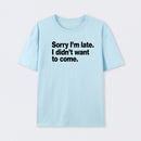 I Didn't Want to Come T-Shirt
