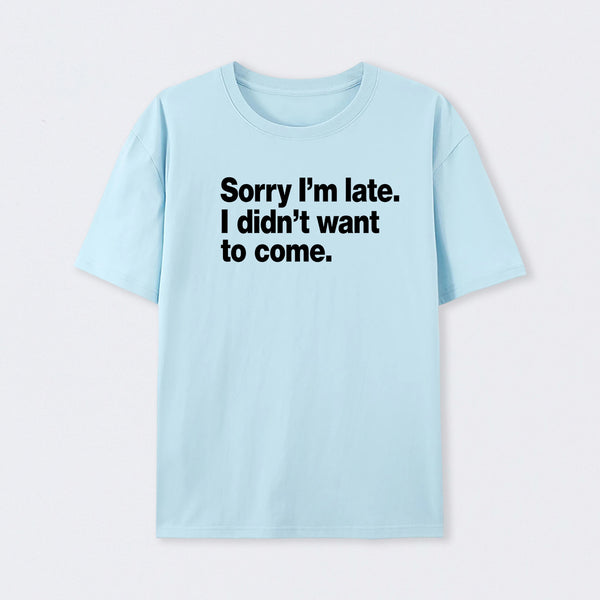 I Didn't Want to Come T-Shirt