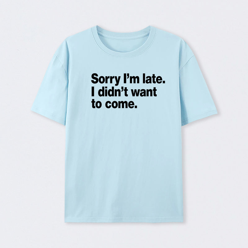 I Didn't Want to Come T-Shirt