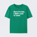 I Didn't Want to Come T-Shirt