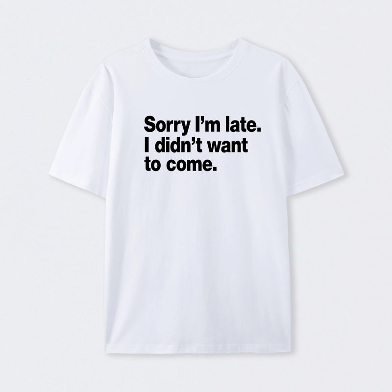 I Didn't Want to Come T-Shirt