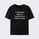 I Could Agree With You Funny Cotton T-Shirt