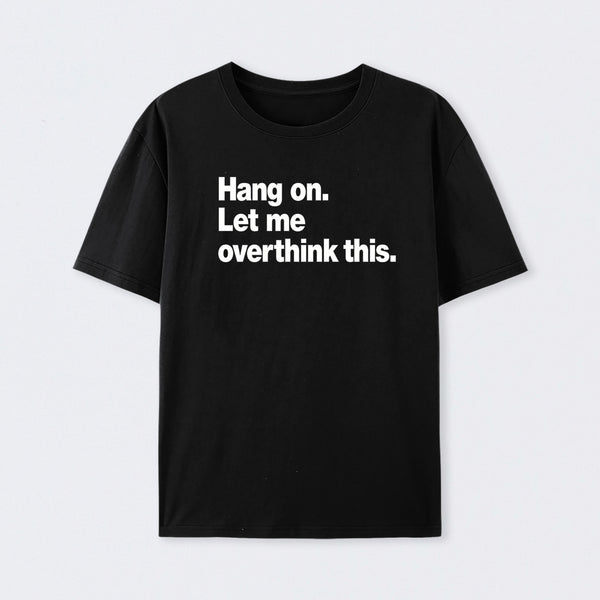 Hang on. Let me overthink this Cotton T-Shirt