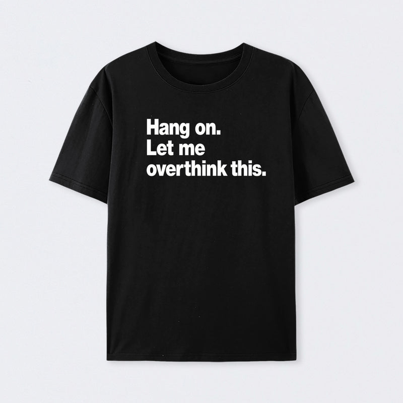 Hang on. Let me overthink this Cotton T-Shirt