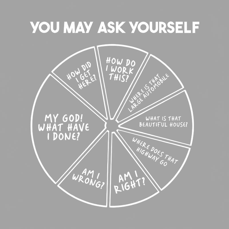 You May Ask Yourself T-Shirt