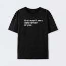 That Wasn't Very Data Driven Of You Cotton T-Shirt