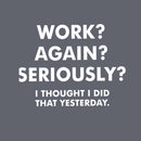 Work ? Again ? Seriously ? T-Shirt