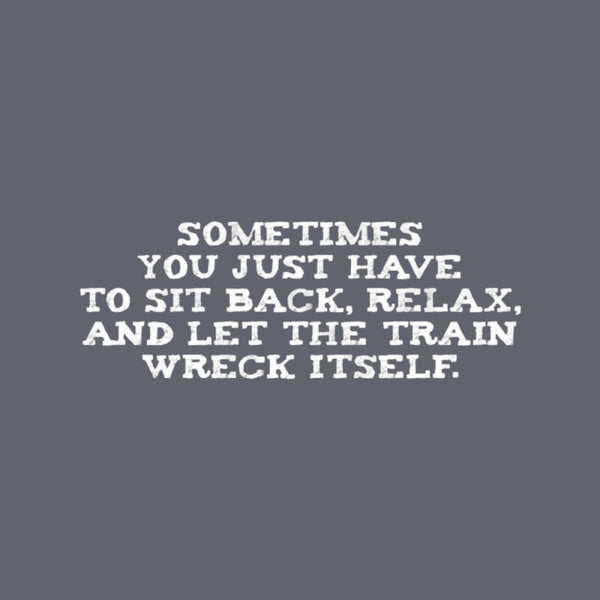 Let The Train Wreck Itself T-Shirt