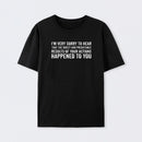 I'm Very Sorry To Hear That Is Consequences Cotton T-Shirt