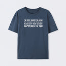 I'm Very Sorry To Hear That Is Consequences T-Shirt
