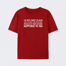 I'm Very Sorry To Hear That Is Consequences T-Shirt