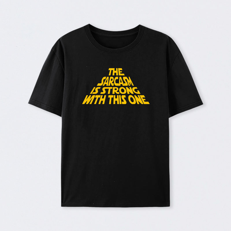 The Sarcasm Is Strong With This One Cotton T-Shirt