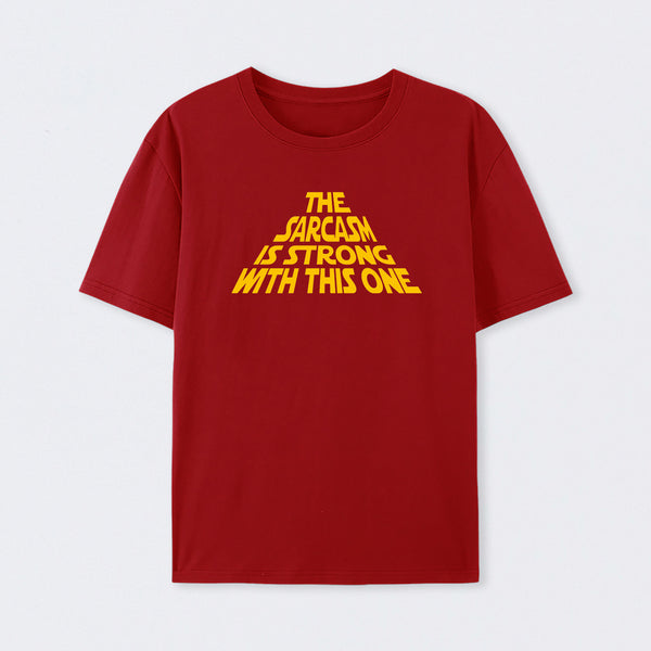 The Sarcasm Is Strong With This One T-Shirt