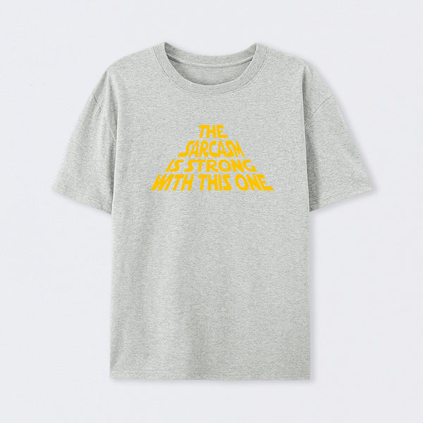 The Sarcasm Is Strong With This One T-Shirt