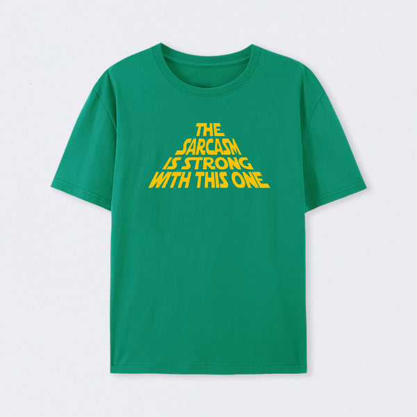 The Sarcasm Is Strong With This One T-Shirt