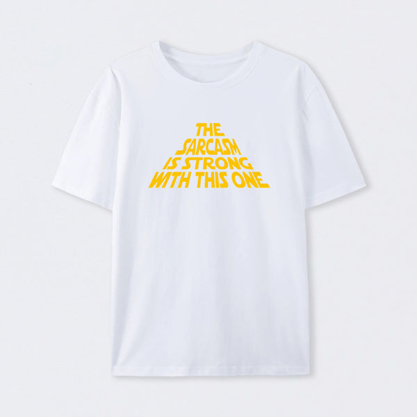 The Sarcasm Is Strong With This One T-Shirt