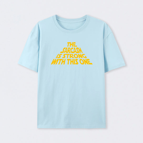 The Sarcasm Is Strong With This One T-Shirt