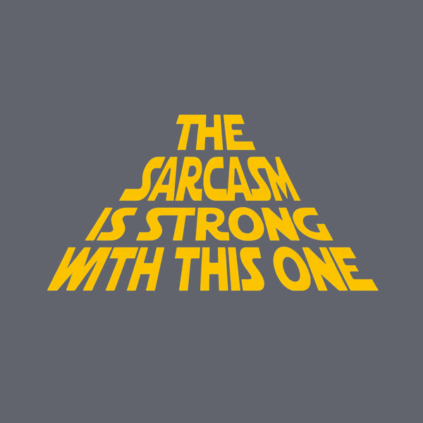 The Sarcasm Is Strong With This One T-Shirt