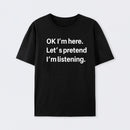 Pretend I Am Listening Cotton T-Shirt