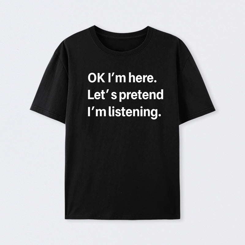 Pretend I Am Listening Cotton T-Shirt