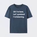 Pretend I Am Listening T-Shirt