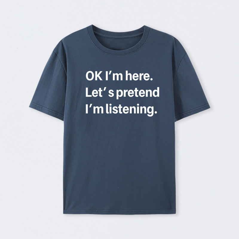 Pretend I Am Listening T-Shirt