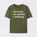 Pretend I Am Listening T-Shirt