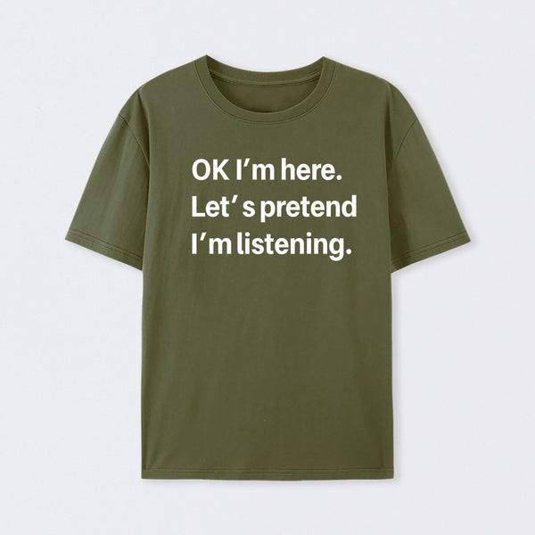 Pretend I Am Listening T-Shirt