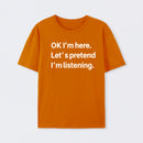 Pretend I Am Listening T-Shirt