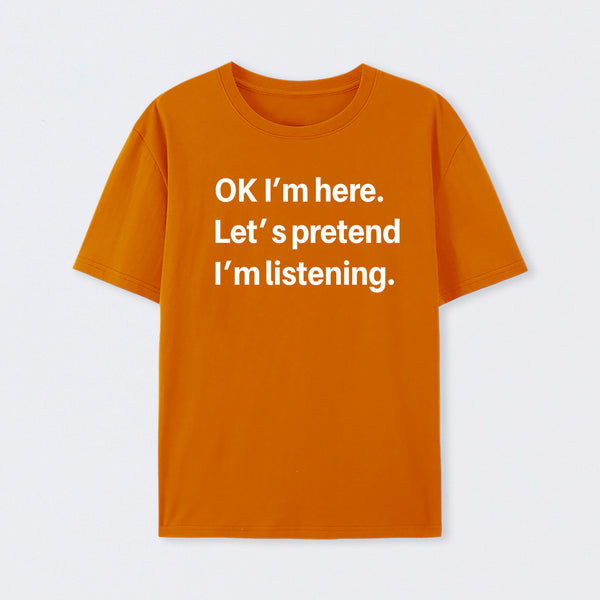 Pretend I Am Listening T-Shirt