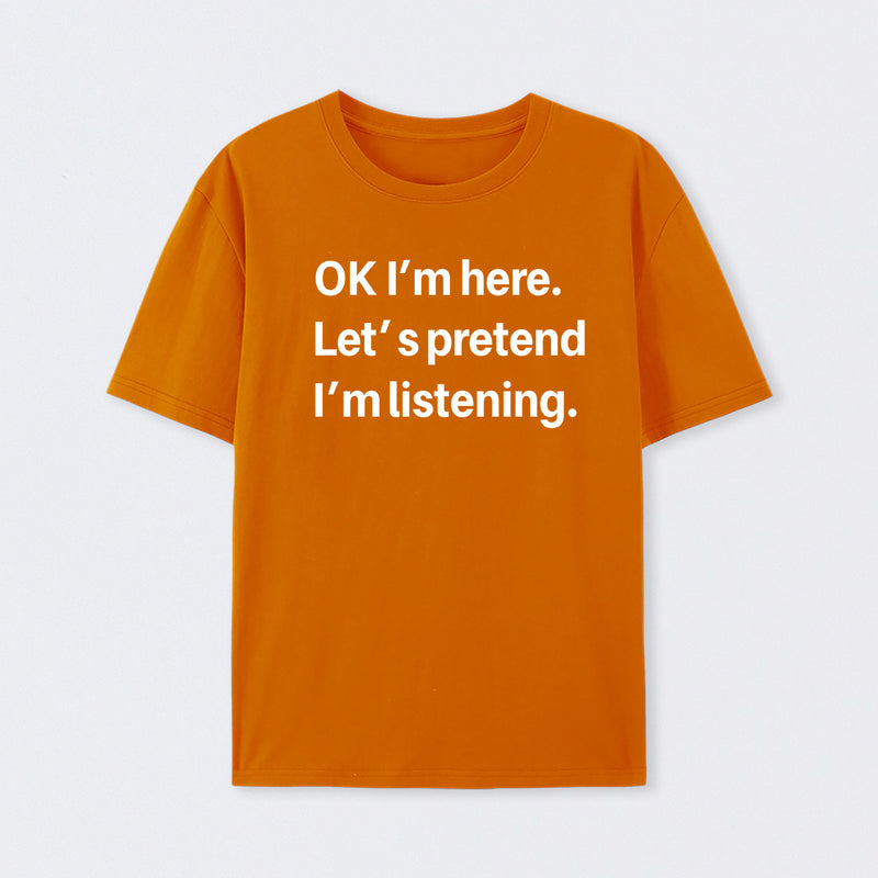 Pretend I Am Listening T-Shirt