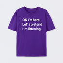 Pretend I Am Listening T-Shirt
