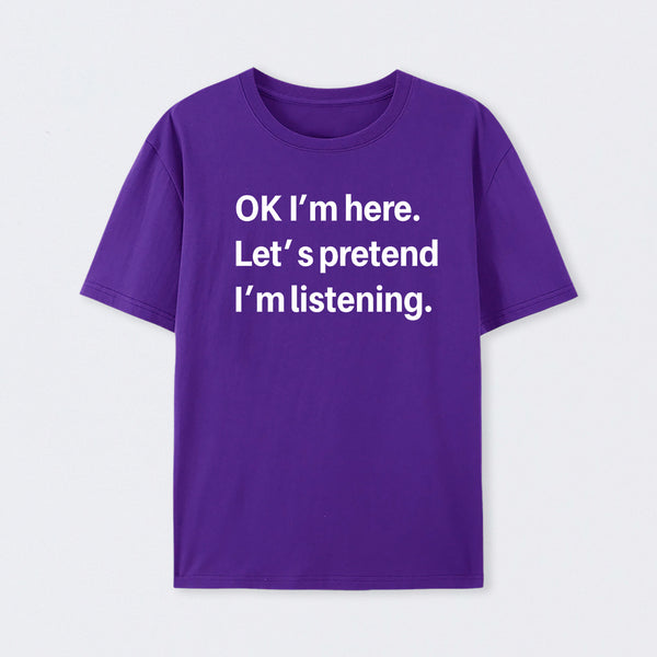 Pretend I Am Listening T-Shirt