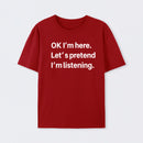 Pretend I Am Listening T-Shirt