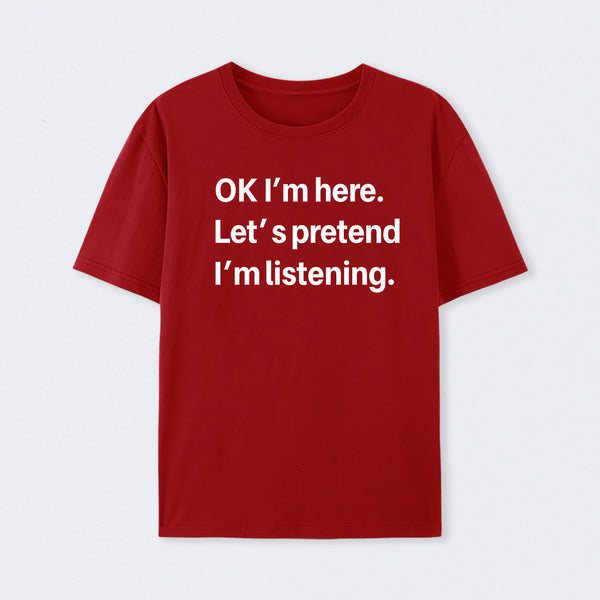 Pretend I Am Listening T-Shirt