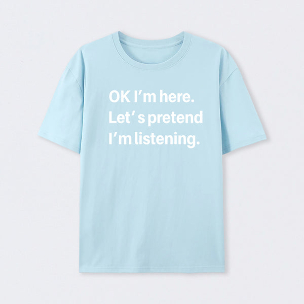 Pretend I Am Listening T-Shirt