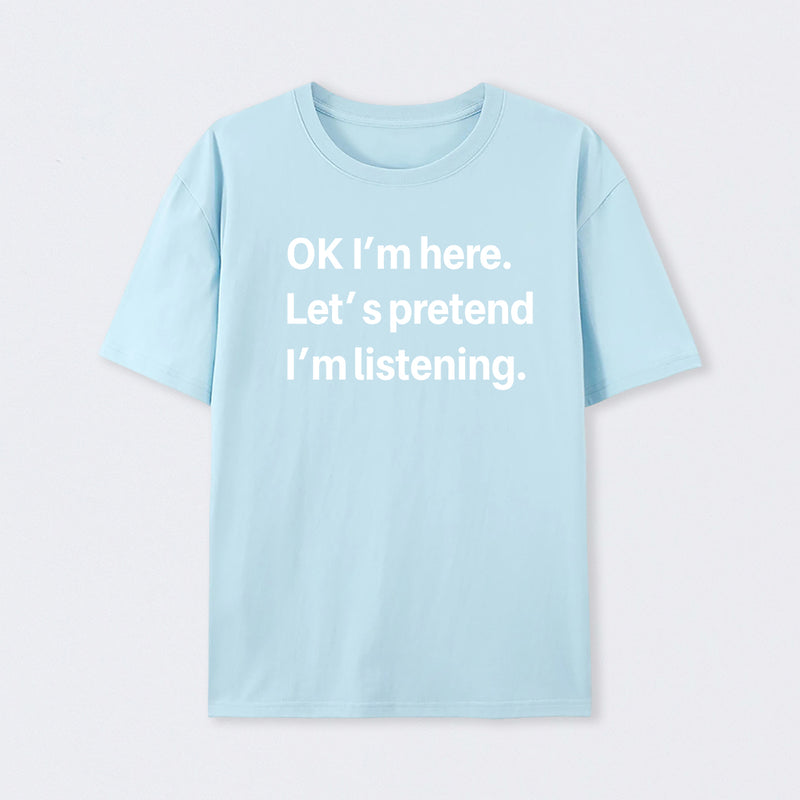 Pretend I Am Listening T-Shirt
