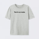 You're on Mute T-Shirt